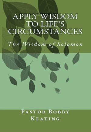 Apply Wisdom to Life's Circumstances: The Wisdom of Solomon