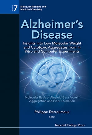 Alzheimer's Disease: Insights Into Low Molecular Weight And Cytotoxic Aggregates From In Vitro And Computer Experiments - Molecular Basis Of Amyloid-beta Protein Aggregation And Fibril Formation