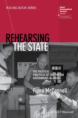 Rehearsing the State The Political Practices of the Tibetan Government-in-Exile