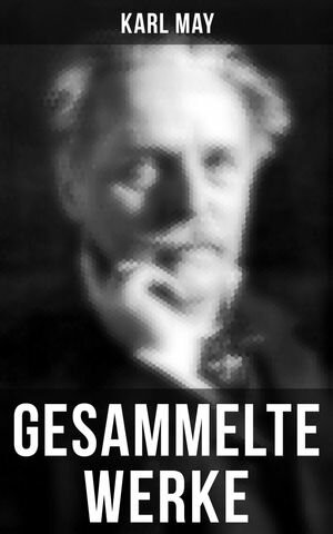 Gesammelte Werke Winnetou + Der Schatz im Silbersee + Durch die W?ste + Der Schut + Old Surehand…【電子書籍】[ Karl May ]