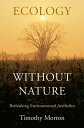 Ecology without Nature Rethinking Environmental Aesthetics