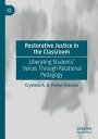 Restorative Justice in the Classroom Liberating Students’ Voices Through Relational Pedagogy【電子書籍】[ Crystena A. H. Parker-Shandal ]