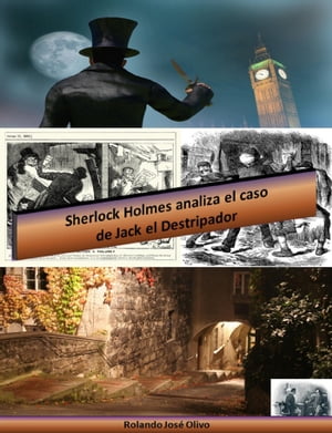 Sherlock Holmes analiza el caso de Jack el Destripador【電子書籍】[ Rolando Jos? Olivo ]