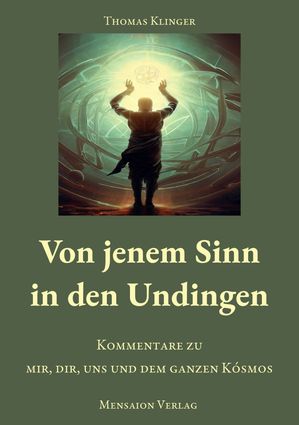 Von jenem Sinn in den Undingen Kommentare zu mir, dir, uns und dem ganzen K?smos【電子書籍】[ Thomas Klinger ]