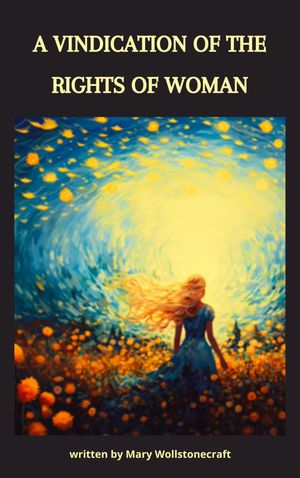 A Vindication of the Rights of Woman The Revolutionary Call for Equality【電子書籍】[ Mary Wollstonecraft ]