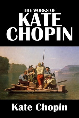 The Collected Works of Kate Chopin