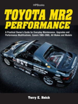 Toyota MR2 Performance HP1553 A Practical Owner's Guide for Everyday Maintenance, Upgrades and Performance Modifications. Covers 1985-2005, All Makes and Models【電子書籍】[ Terrell Heick ]