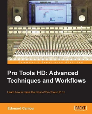 Pro Tools HD: Advanced Techniques and Workfl ows