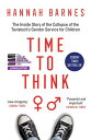 Time to Think The Inside Story of the Collapse of the Tavistock s Gender Service for Children【電子書籍】[ Hannah Barnes ]