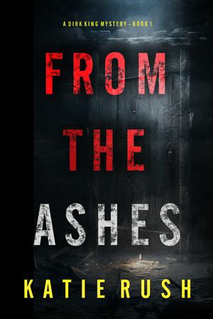 From The Ashes (A Dirk King FBI Suspense ThrillerーBook 1)