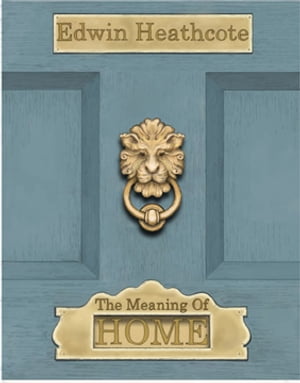 The Meaning of Home【電子書籍】[ Edwin Heathcote ]