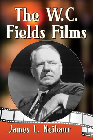 The W.C. Fields Films【電子書籍】[ James L. Neibaur ]