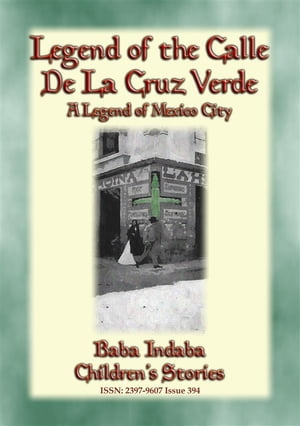 LEGEND OF THE CALLE DE LA CRUZ VERDE - A legend of Mexico City Baba Indaba’s Children's Stories - Issue 394【電子書籍】[ Anon E. Mouse ]