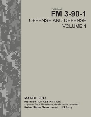 Field Manual FM 3-90-1 Offense and Defense Volume 1 March 2013
