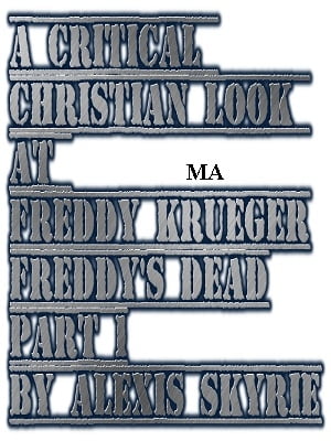 A Critical Christian Look at Freddy Krueger Freddy's Dead Part 1