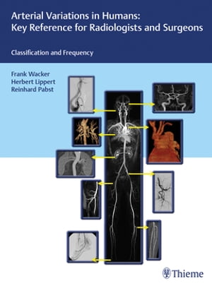 Arterial Variations in Humans: Key Reference for Radiologists and Surgeons