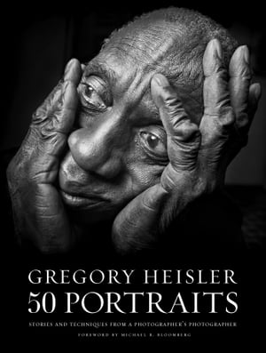 Gregory Heisler: 50 Portraits Stories and Techni