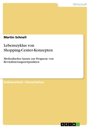 Lebenszyklus von Shopping-Center-Konzepten Methodischer Ansatz zur Prognose von Revitalisierungszeitpunkten