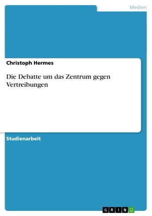 Die Debatte um das Zentrum gegen Vertreibungen