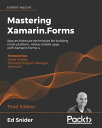 Mastering Xamarin.Forms App architecture techniques for building multi-platform, native mobile apps with Xamarin.Forms 4, 3rd Edition【電子書籍】 Ed Snider