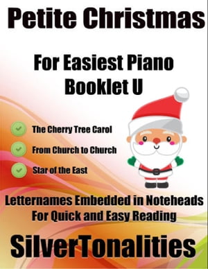 Petite Christmas Booklet U - For Beginner and Novice Pianists the Cherry Tree Carol from Church to Church Star of the East Letter Names Embedded In Noteheads for Quick and Easy Reading