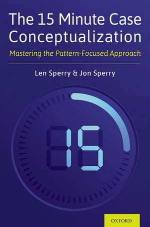 The 15 Minute Case Conceptualization Mastering the Pattern-Focused ApproachŻҽҡ[ Len Sperry ]