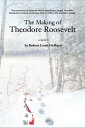 The Making of Theodore Roosevelt How two Maine woodsmen taught young Theodore Roosevelt to survive in the beautiful but unforgiving forests of the Northeast.【電子書籍】 Robert L DeMayo