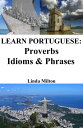 Learn Portuguese: Proverbs - Idioms Phrases【電子書籍】 Linda Milton