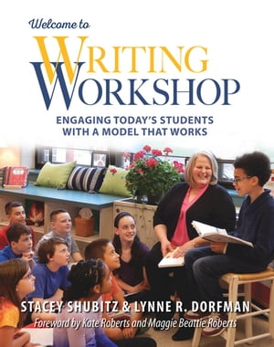 Welcome to Writing Workshop Engaging Today 039 s Students with a Model That Works【電子書籍】 Lynne Dorfman