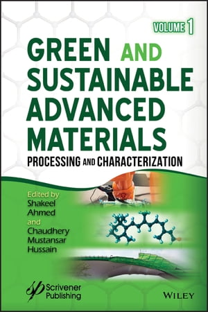 Green and Sustainable Advanced Materials, Volume 1 Processing and Characterization【電子書籍】