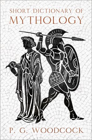 Short Dictionary of Mythology【電子書籍】[ P. G. Woodcock ]