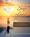 Safe, Loved and Free How Hitting Rock Bottom Inspired My Awakening and Led Me to...