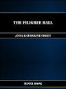 The Filigree Ball【電子書籍】[ Anna Katharine Green ]