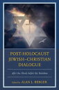 Post-Holocaust Jewish Christian Dialogue After the Flood, before the Rainbow【電子書籍】 Mary C. Boys