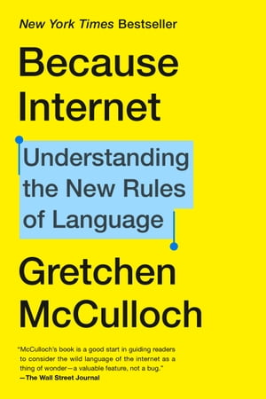 Because Internet Understanding the New Rules of Language【電子書籍】 Gretchen McCulloch