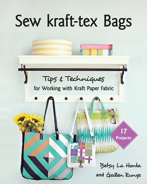 Sew kraft-tex Bags 17 Projects, Tips &Techniques for Working with Kraft Paper FabricŻҽҡ[ Betsy La Honta ]