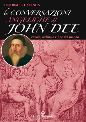 Le conversazioni angeliche di John Dee cabala, alchimia e fine del mondo【電子書籍】[ Deborah E. Harkness ]