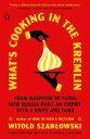 What 039 s Cooking in the Kremlin From Rasputin to Putin, How Russia Built an Empire with a Knife and Fork【電子書籍】 Witold Szablowski