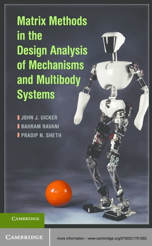 Matrix Methods in the Design Analysis of Mechanisms and Multibody Systems【電子書籍】 John J. Uicker