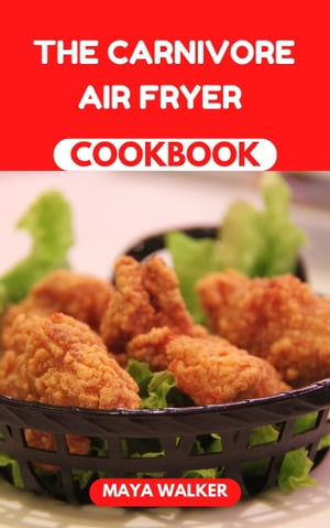 THE CARNIVORE AIR FRYER COOKBOOK