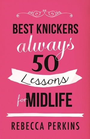 Best Knickers Always 50 Lessons For MidlifeŻҽҡ[ Rebecca Perkins ]