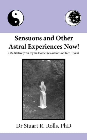 Sensuous and Other Astral Experiences Now! (Meditatively via my In-Home Relaxations or Tech Tools)