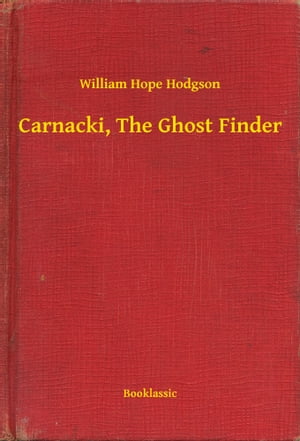 Carnacki, The Ghost Finder【電子書籍】[ William Hope Hodgson ]