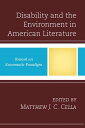 Disability and the Environment in American Literature Toward an Ecosomatic Paradigm【電子書籍】 Jill E. Anderson