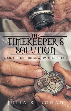 The Timekeeper’S Solution Book Three in the Weaverworld Trilogy