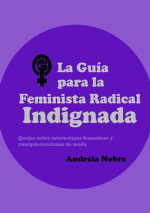 La Guía Para La Feminista Radical Indignada