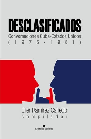 Desclasificados Conversaciones Cuba-Estados Unidos (1975-1981)Żҽҡ[ Varios autores ]