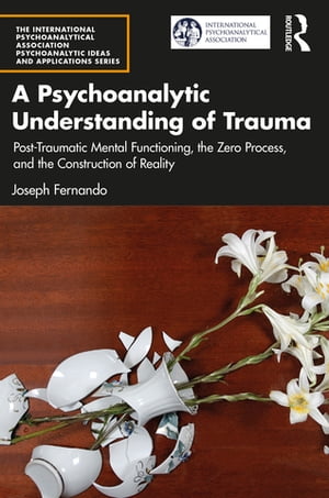 楽天楽天Kobo電子書籍ストアA Psychoanalytic Understanding of Trauma Post-Traumatic Mental Functioning, the Zero Process, and the Construction of Reality【電子書籍】[ Joseph Fernando ]