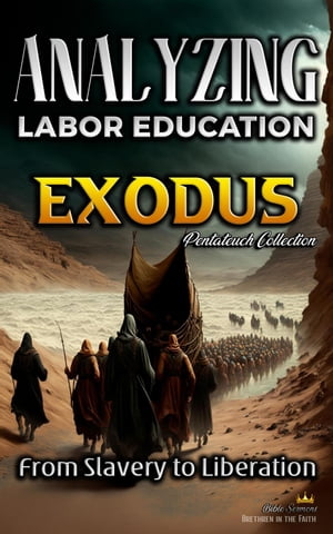 Analyzing the Teaching of Labor in Exodus: From Slavery to Liberation The Education of Labor in the Bible, #2Żҽҡ[ Bible Sermons ]