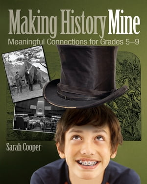 Making History Mine Meaningful Connections for Grades 5-9【電子書籍】[ Sarah Cooper ]